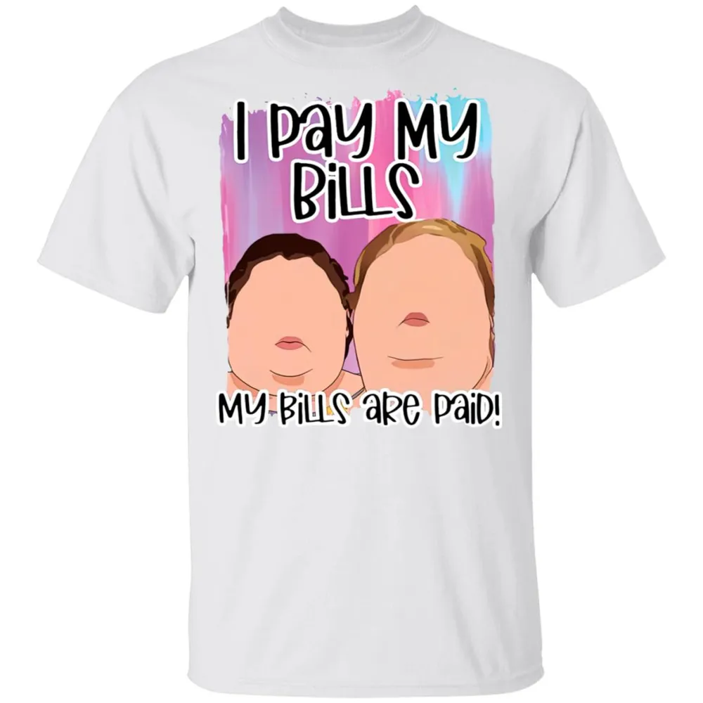 1000 Pound Sisters I Pay My Bills My Bills Are Paid Funny Shirt Unisex Standard T-Shirt black s