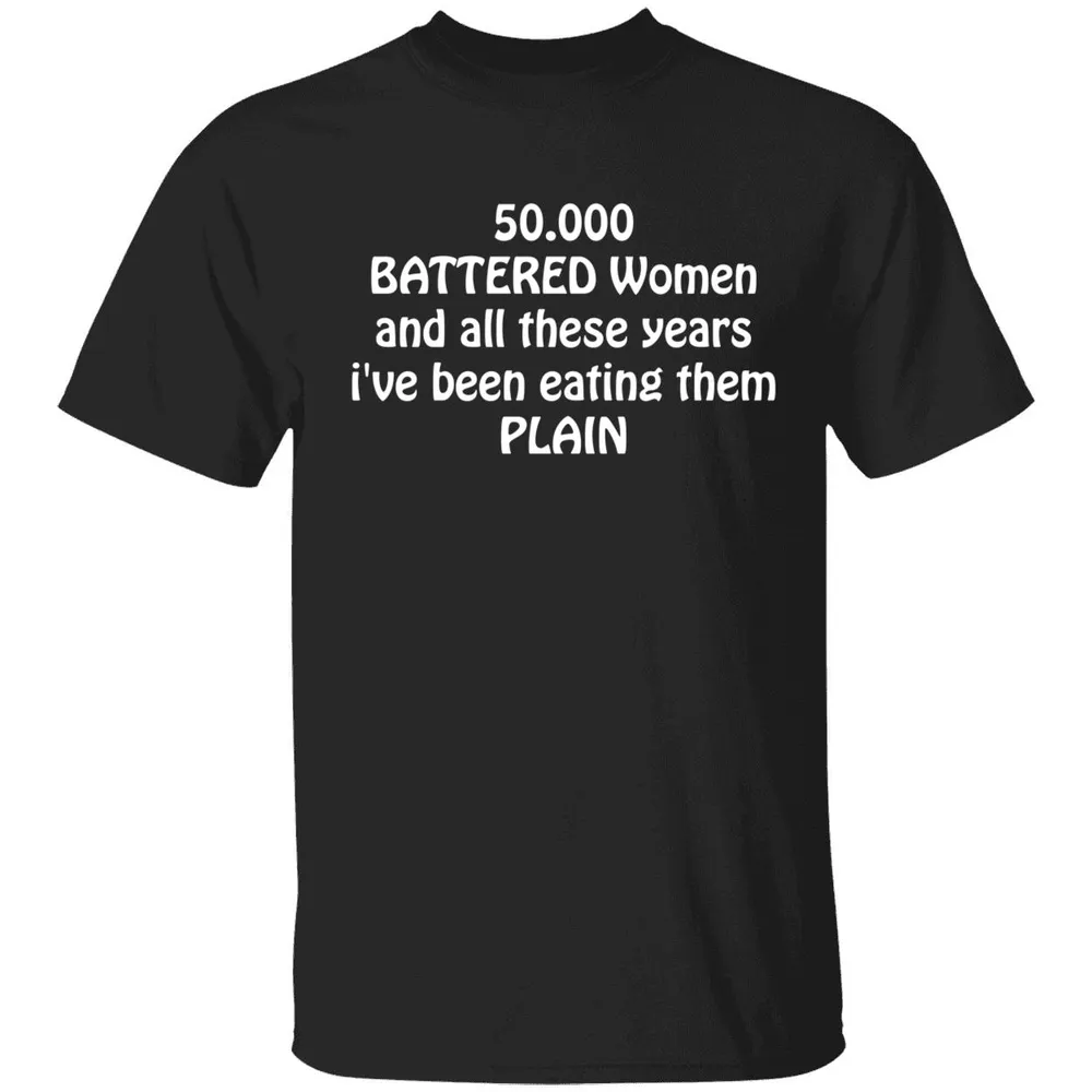 50,000 Battered Women And All These Years I've Been Eating Them Plain Shirt Unisex Standard T-Shirt black s