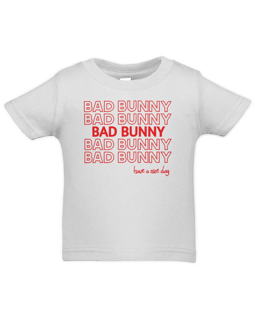 Bad Bunny Merch Have A Nice Day Shirt Infant Jersey T-Shirt white 6m