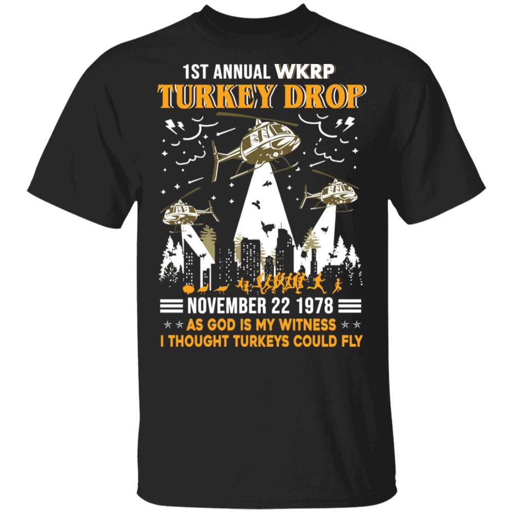 1st Annual Wkrp Turkey Drop November 22 1978 As God Is My Witness I Thought Turkeys Could Fly Shirt Unisex Standard T-Shirt black s