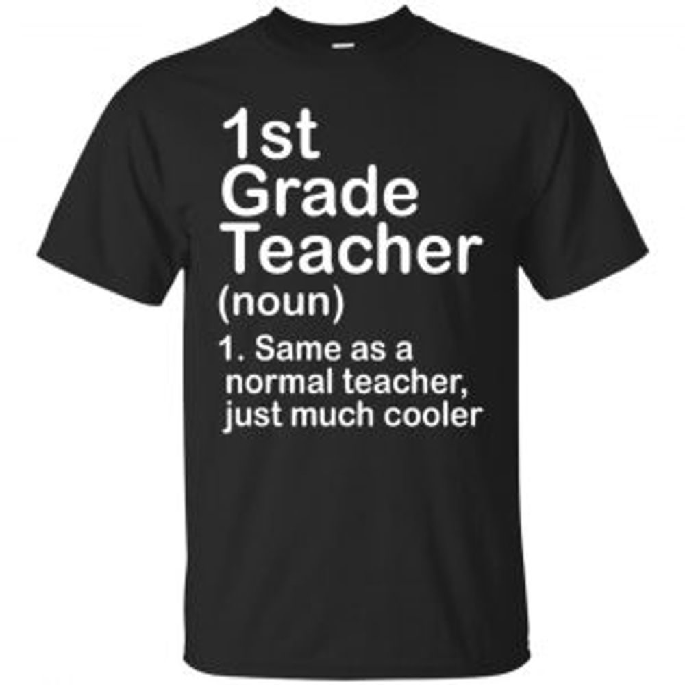 1st Grade Teacher Noun Same As A Normal As A Normal Teacher Just Much Cooler Shirt Unisex Standard T-Shirt black s
