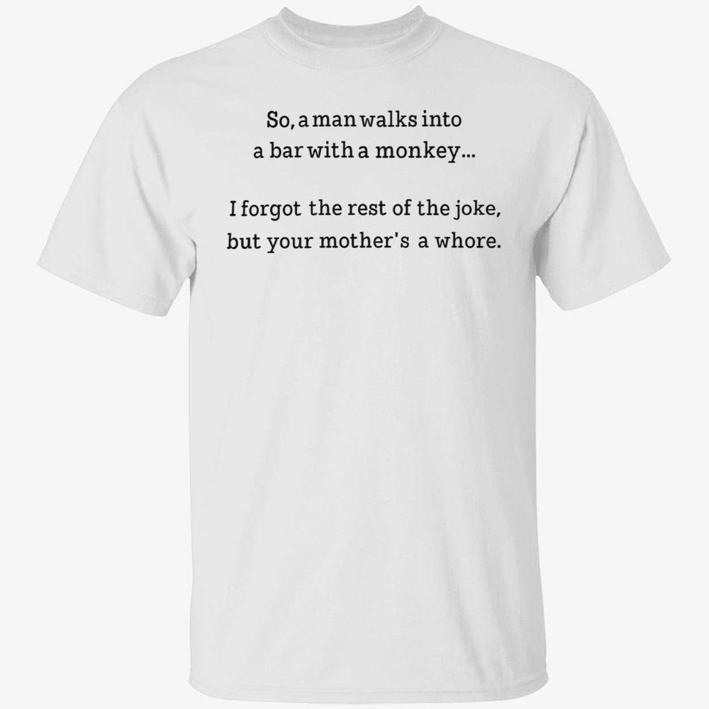 So A Man Walks Into A Bar With A Monkey I Forget The Rest Of Shirt Unisex Standard T-Shirt black s