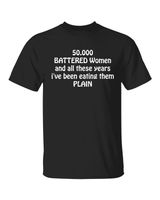 50,000 Battered Women And All These Years I've Been Eating Them Plain Shirt Unisex Standard T-Shirt black s
