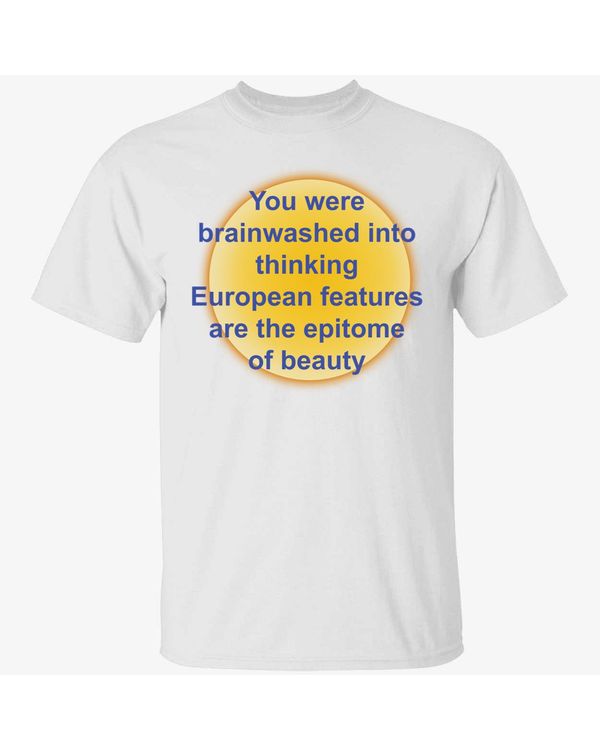 You Were Brainwashed In Your Thinking European Features Shirt
